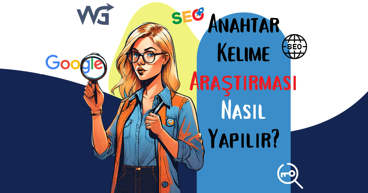 Anahtar Kelime Araştırması Nasıl Yapılır?