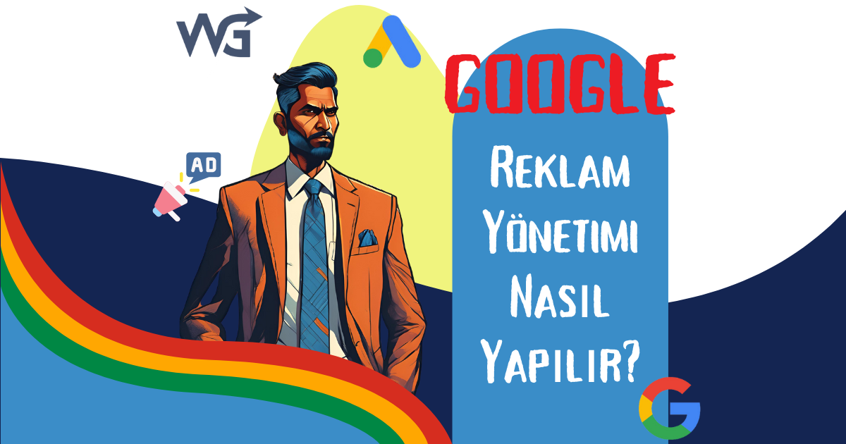 Google Reklam Yönetimi Nasıl Yapılır