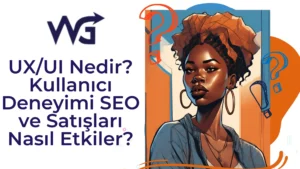 UX UI Nedir Kullanıcı Deneyimi SEO Ve Satıs Ları Nasıl Etkiler